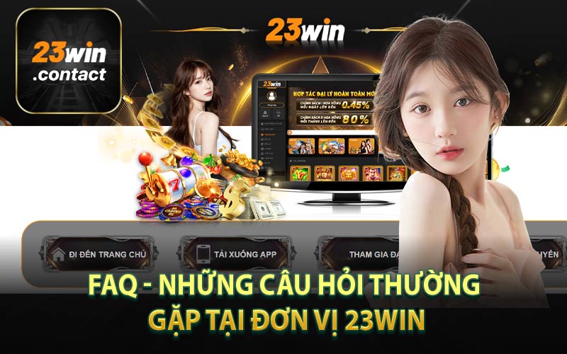 FAQ - Những câu hỏi thường gặp tại đơn vị 23WIN