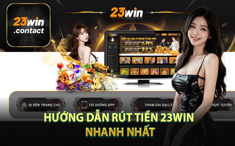 Hướng Dẫn Rút Tiền 23Win Nhanh Nhất