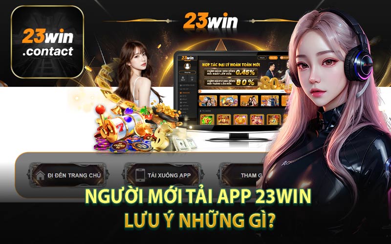 Người Mới Tải App 23WIN Lưu Ý Những Gì?